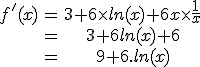 \begin{tabular}f'(x)&=&3+6\times ln(x)+6x\times\frac{1}{x}\\&=&3+6ln(x)+6\\&=&9+6.ln(x)\end{tabular}